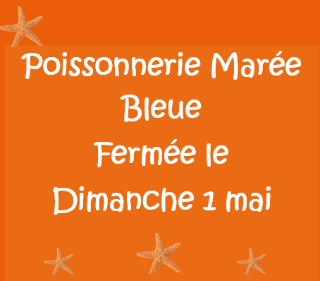 POISSONNERIE-TRAITEUR MARÉE BLEUE FERMETURE DIMANCHE 1ER MAI 